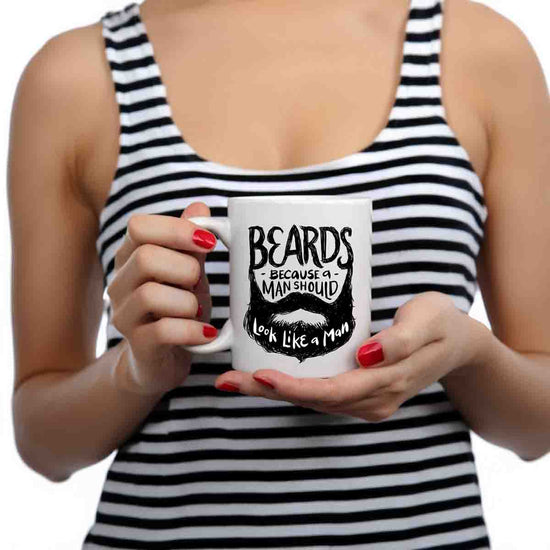 Beards - Because A Man Should Look Like A Man Coffee Mug