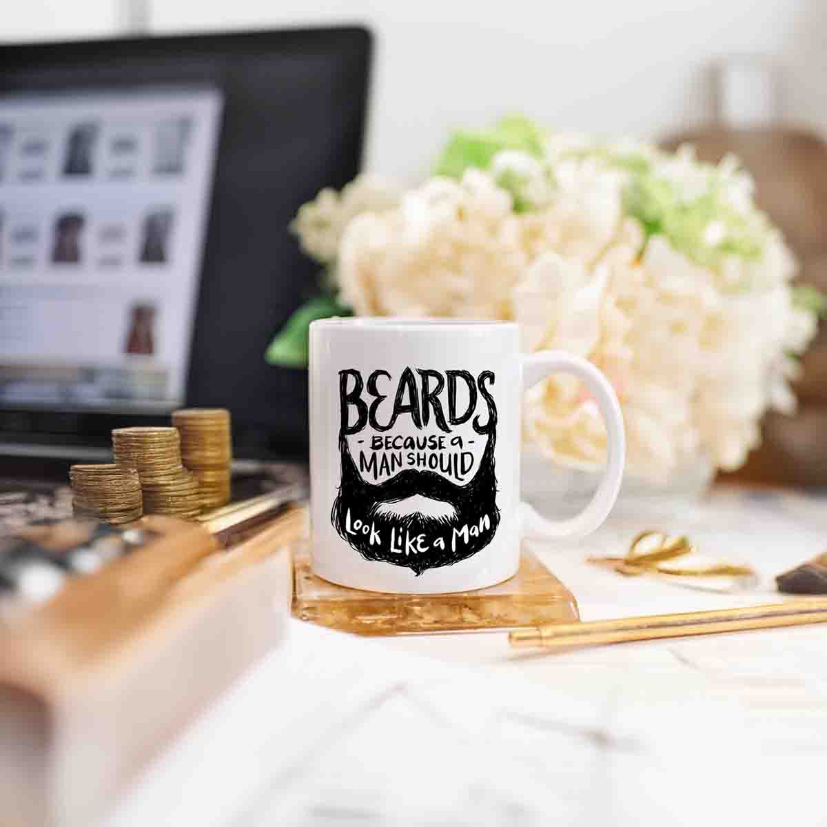 Beards - Because A Man Should Look Like A Man Coffee Mug