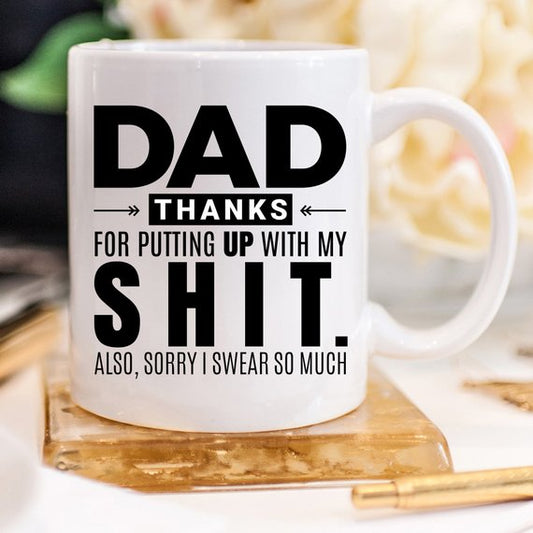 Dad, Thanks for Putting Up with My Shit... - Mug