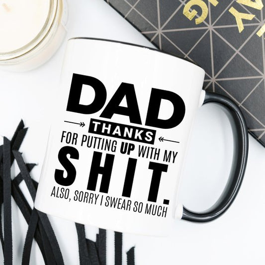 Dad, Thanks for Putting Up with My Shit... - Mug